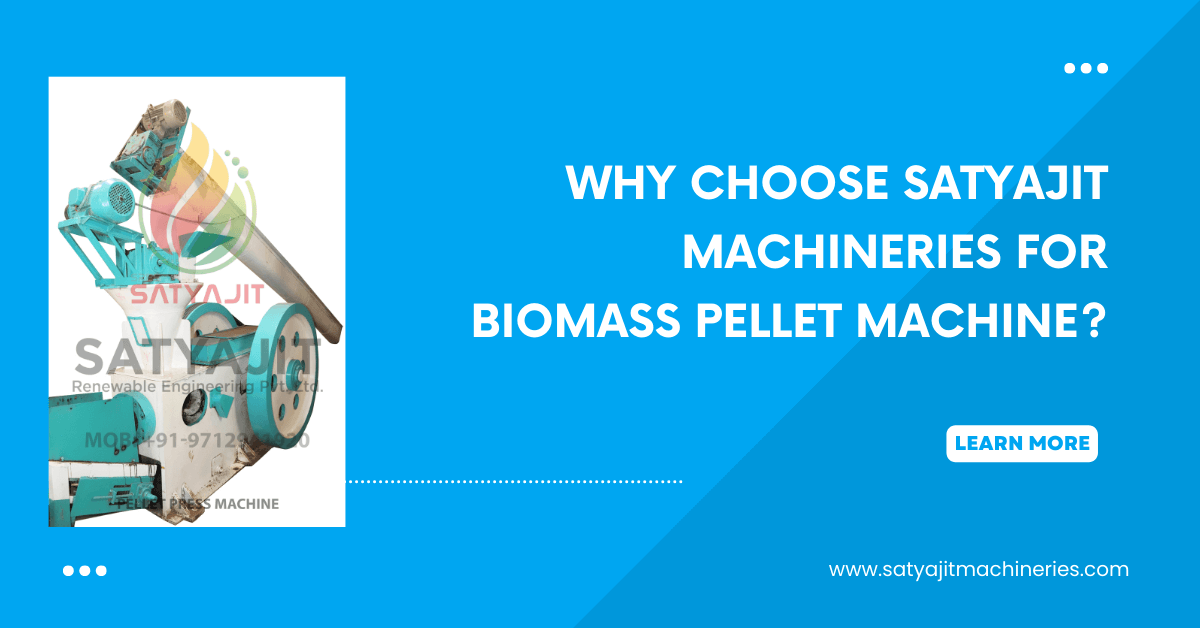 Why Choose Satyajit Machineries for Biomass Pellet Machine?