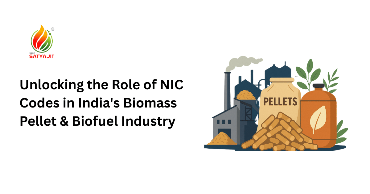 Unlocking the Role of NIC Codes in India’s Biomass Pellet & Biofuel Industry