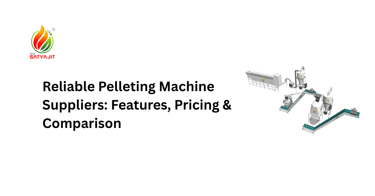 Reliable Pelleting Machine Suppliers: Features, Pricing & Comparison