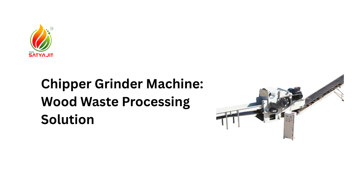 Chipper Grinder Machine: Wood Waste Processing Solution